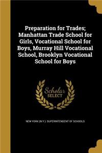 Preparation for Trades; Manhattan Trade School for Girls, Vocational School for Boys, Murray Hill Vocational School, Brooklyn Vocational School for Boys