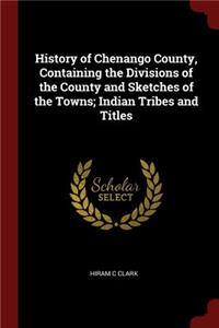 History of Chenango County, Containing the Divisions of the County and Sketches of the Towns; Indian Tribes and Titles