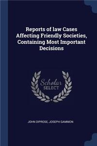 Reports of law Cases Affecting Friendly Societies, Containing Most Important Decisions