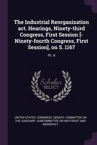 Industrial Reorganization act. Hearings, Ninety-third Congress, First Session [-Ninety-fourth Congress, First Session], on S. 1167