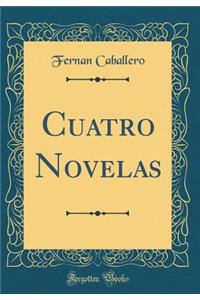 Cuatro Novelas (Classic Reprint)