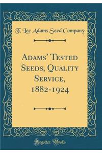 Adams' Tested Seeds, Quality Service, 1882-1924 (Classic Reprint)