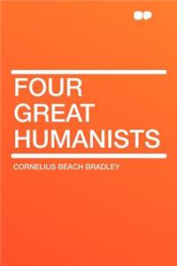 Four Great Humanists