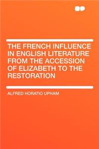 The French Influence in English Literature from the Accession of Elizabeth to the Restoration