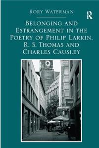 Belonging and Estrangement in the Poetry of Philip Larkin, R.S. Thomas and Charles Causley