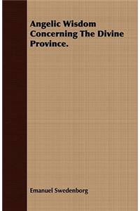 Angelic Wisdom Concerning The Divine Province.