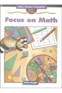 Steck-Vaughn Focus on Math: Student Edition Grade 6 (Level F) Ratio, Percent, Probability