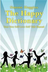 The Happy Dictionary: Your New Self Love Self Talk Manual