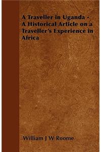 Traveller in Uganda - A Historical Article on a Traveller's Experience in Africa