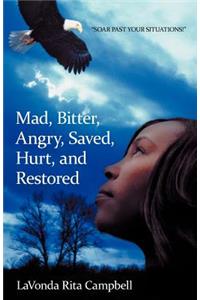 Mad, Bitter, Angry, Saved, Hurt, & Restored
