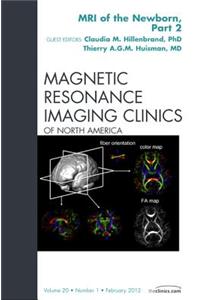 MRI of the Newborn, Part 2, an Issue of Magnetic Resonance Imaging Clinics