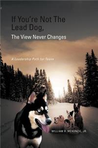 If You're Not The Lead Dog, The View Never Changes