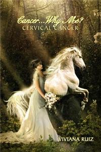 Cancer Why Me? Cervical Cancer