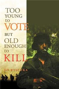 Too Young to Vote But Old Enough to Kill