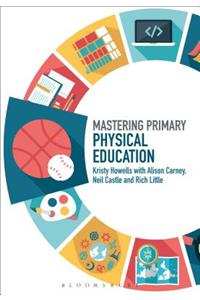 Mastering Primary Physical Education