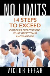 No Limits: 14 Steps to Exceed Customer Expectations, What Great Teams Know and Do