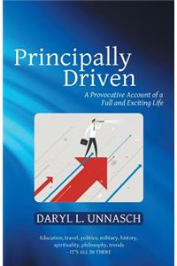 Principally Driven: A Provocative Account of a Full and Exciting Life