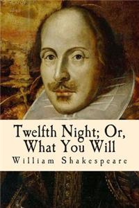 Twelfth Night; Or, What You Will