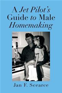 Jet Pilot's Guide to Male Homemaking