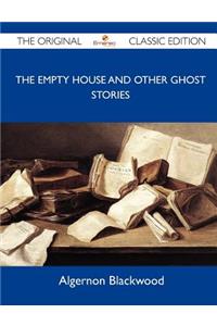 The Empty House and Other Ghost Stories - The Original Classic Edition