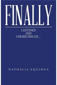 Finally I Listened and I Heard Him Say...