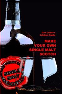 Make Your Own Single Malt Scotch: You Make...You Drink
