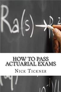How to Pass Actuarial Exams