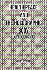 Health Peace and the Holographic Body