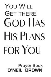 You Will Get There God Has His Plans for You