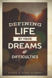 Defining Life by Your Dreams Not Difficulties