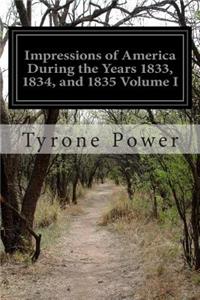 Impressions of America During the Years 1833, 1834, and 1835 Volume I