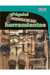 Â¡pÃ©gale!: Historia de Las Herramientas