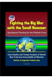 Fighting the Big War with the Small Hammer