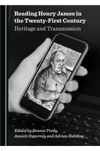Reading Henry James in the Twenty-First Century: Heritage and Transmission