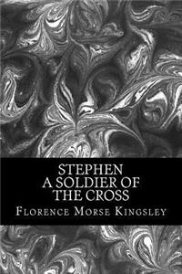 Stephen A Soldier of the Cross