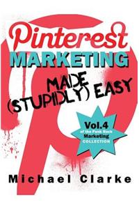 Pinterest Marketing Made (Stupidly) Easy