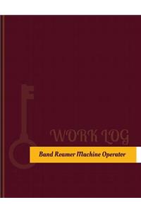 Band Reamer Machine Operator Work Log