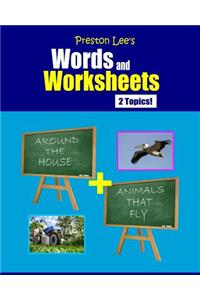 Preston Lee's Words and Worksheets - AROUND THE HOUSE + ANIMALS THAT FLY