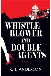 Whistle Blower and Double Agents, a Novel