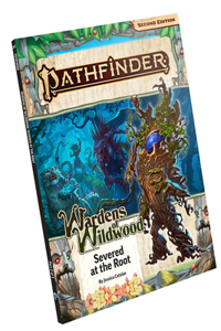 Pathfinder Adventure Path: Severed at the Root (Wardens of Wildwood 2 of 3) (P2)