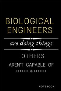 Biological Engineers Are Doing Things Others Are Not Capable Of Notebook