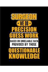 Surgeon We Do Precision Guess Work Based on Unreliable Data Provided by Those Questionable Knowledge