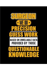 Surgeon We Do Precision Guess Work Based on Unreliable Data Provided by Those Questionable Knowledge