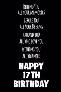 Behind You All Your Memories Before You All Your Dreams Happy 17th Birthday
