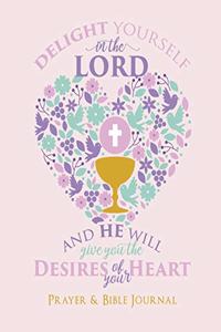 Delight Yourself In The Lord, And He Will Give You The Desires Of Your Heart