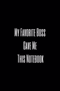 My Favorite Boss Gave Me This Notebook