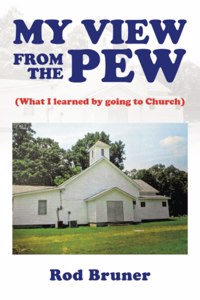 My View from the Pew: (What I Learned by Going to Church)