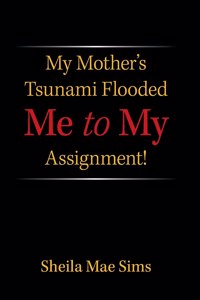 My Mother's Tsunami Flooded Me to My Assignment!