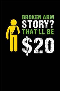 Broken Arm Story? That'll Be $20: Journal / Notebook / Diary Gift - 6"x9" - 120 pages - White Lined Paper - Matte Cover