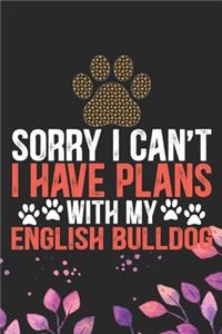 Sorry I Can't I Have Plans with My English Bulldog